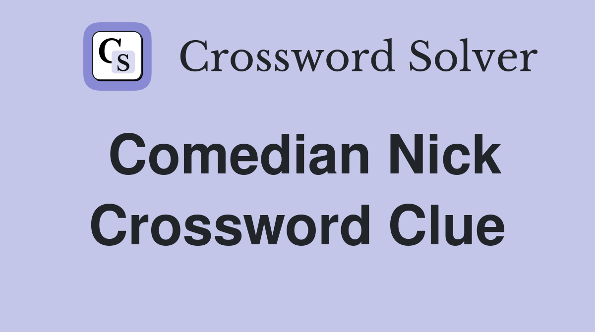 Comedian Nick Crossword Clue