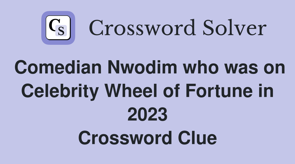 Comedian Nwodim who was on Celebrity Wheel of Fortune in 2023 Crossword Clue