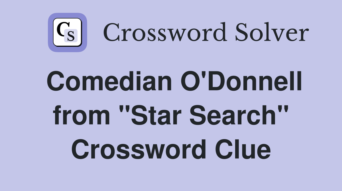 Comedian O'Donnell from "Star Search" Crossword Clue