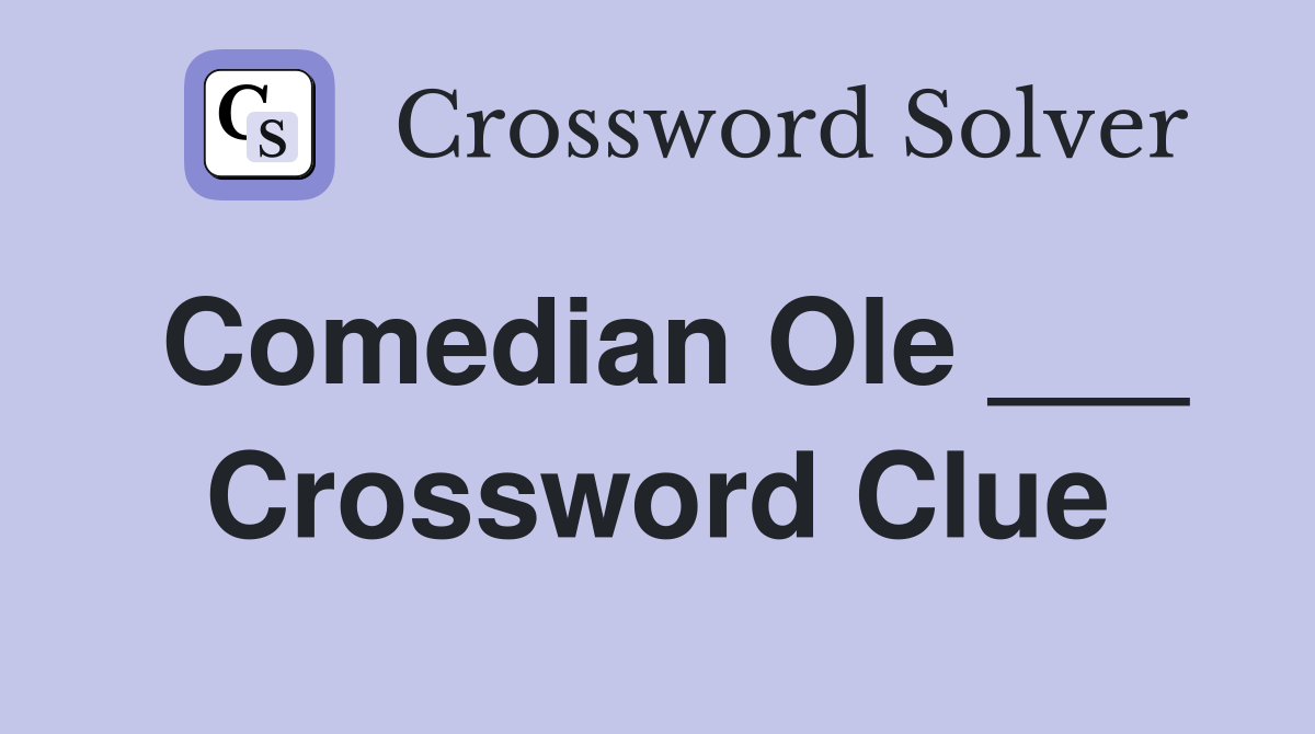 Comedian Ole ___ Crossword Clue