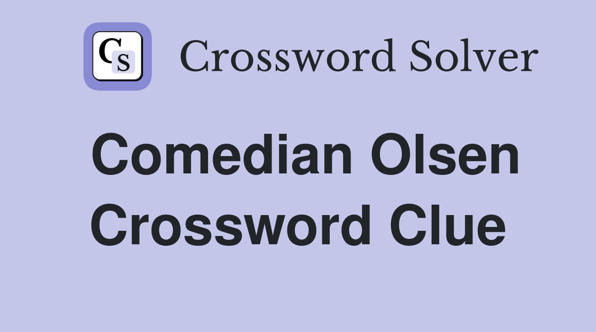 Comedian Olsen Crossword Clue