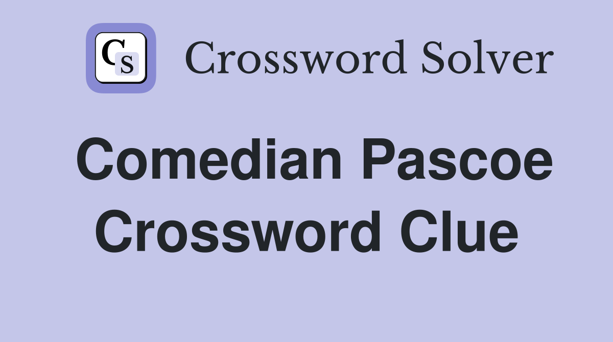 Comedian Pascoe Crossword Clue