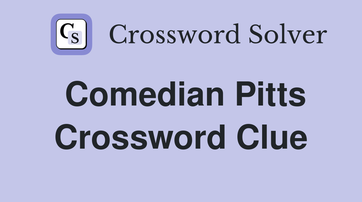 Comedian Pitts Crossword Clue
