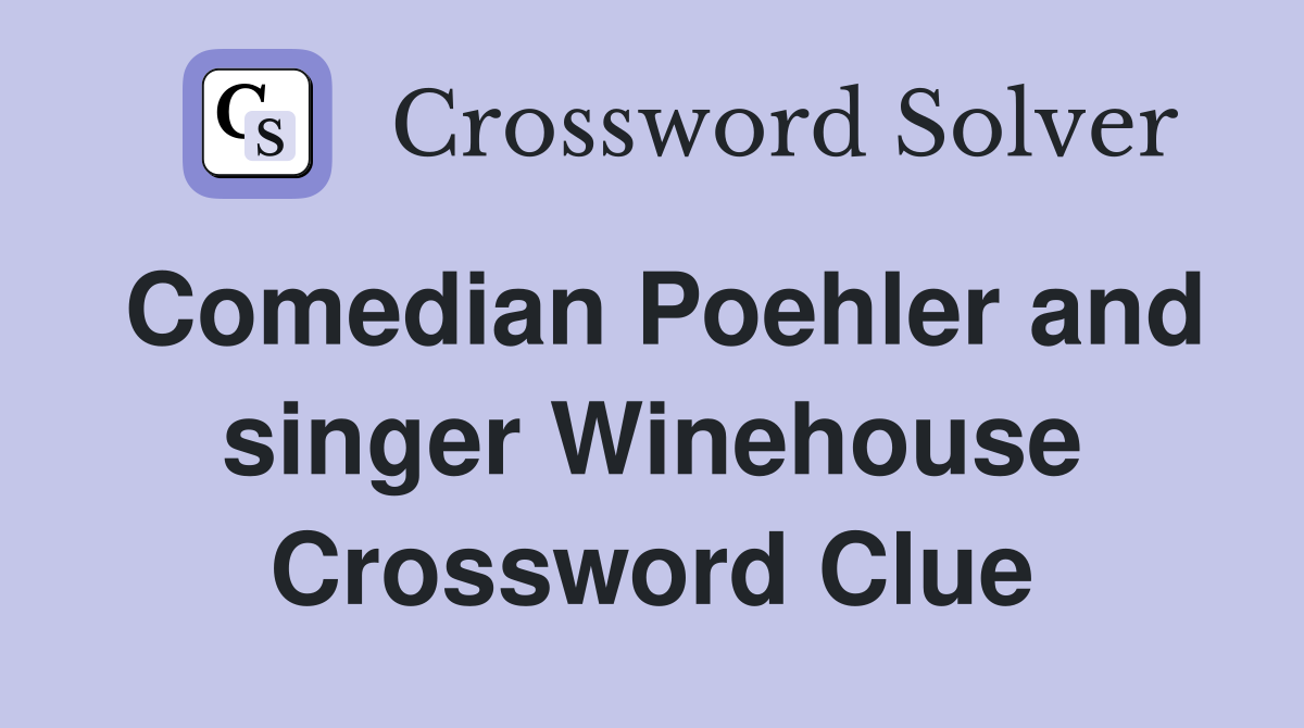 Comedian Poehler and singer Winehouse Crossword Clue