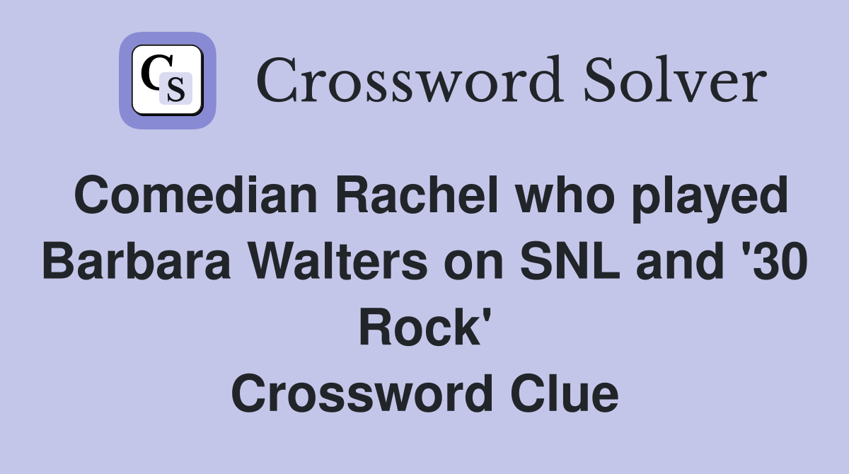 Comedian Rachel who played Barbara Walters on SNL and '30 Rock' Crossword Clue