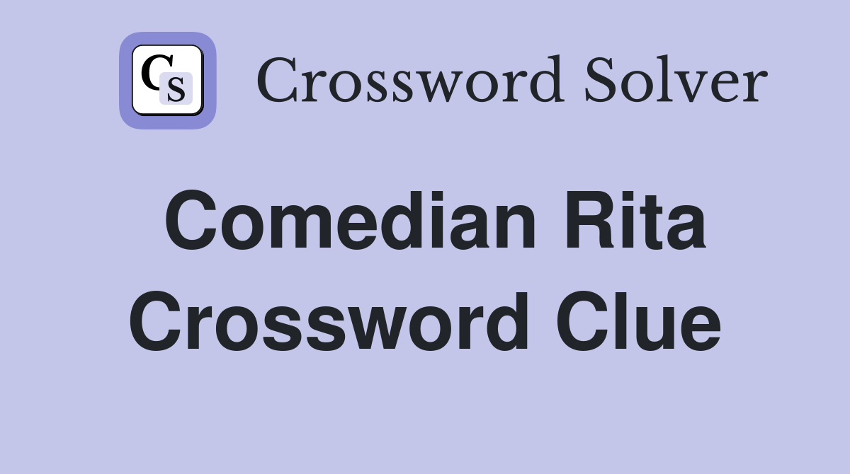 Comedian Rita Crossword Clue