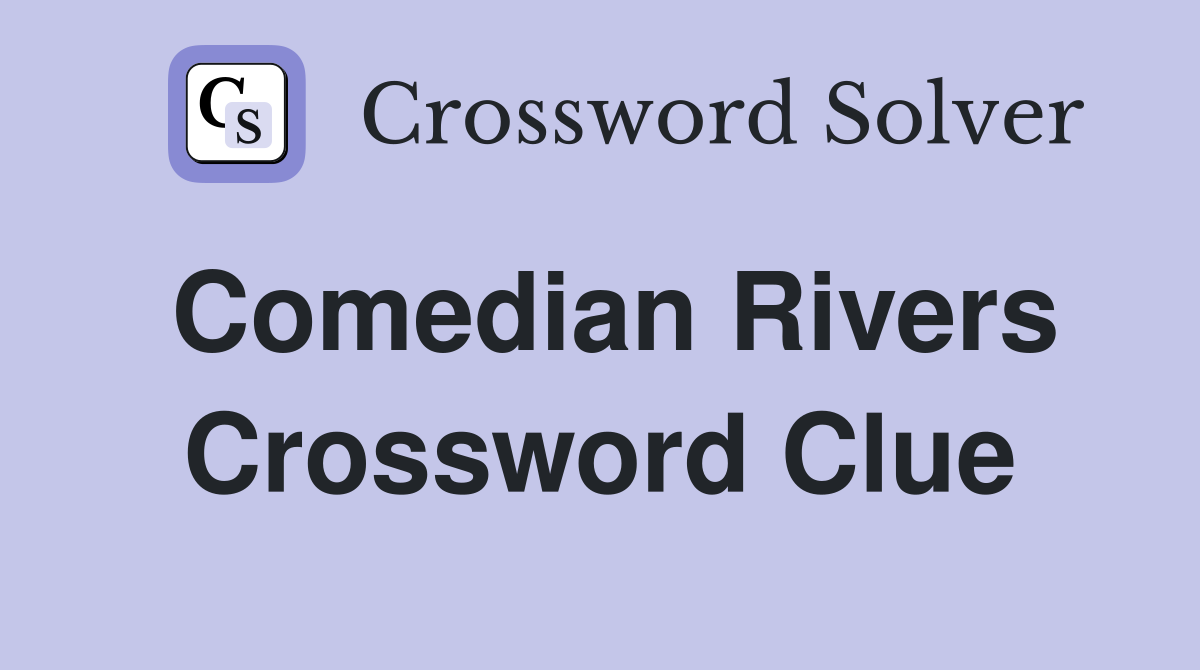 Comedian Rivers Crossword Clue