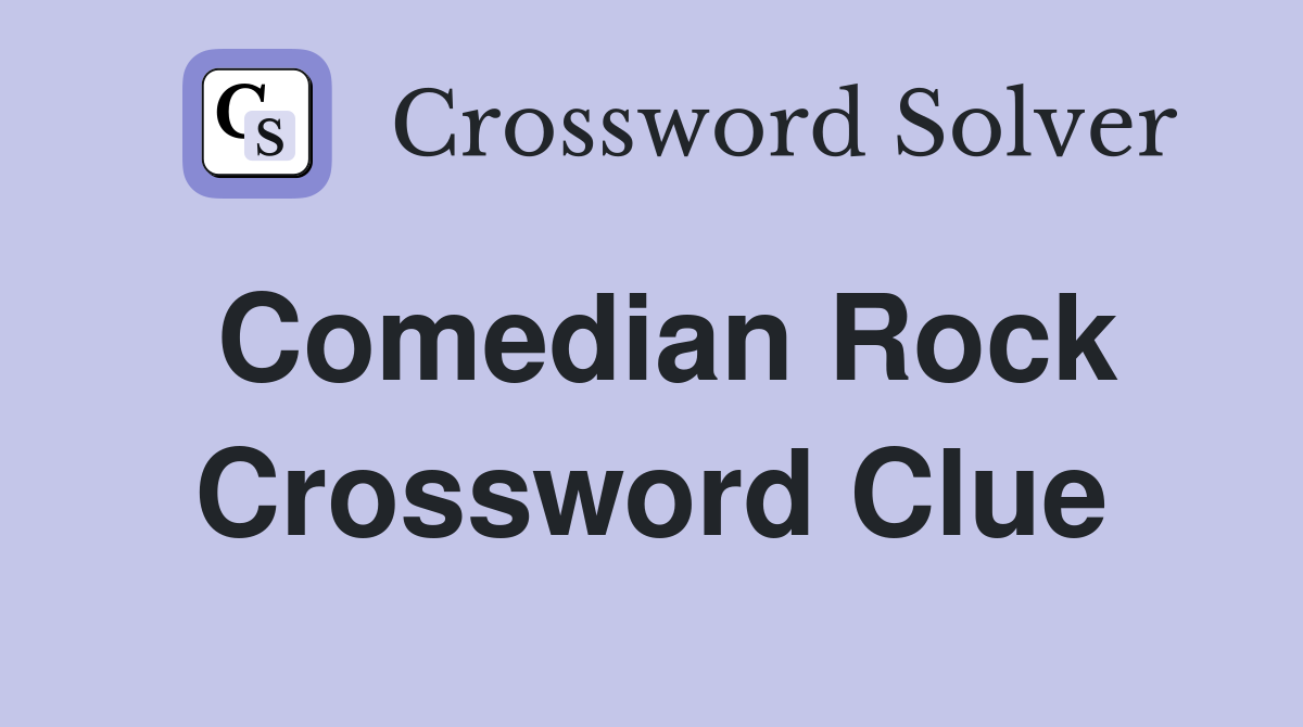 Comedian Rock Crossword Clue