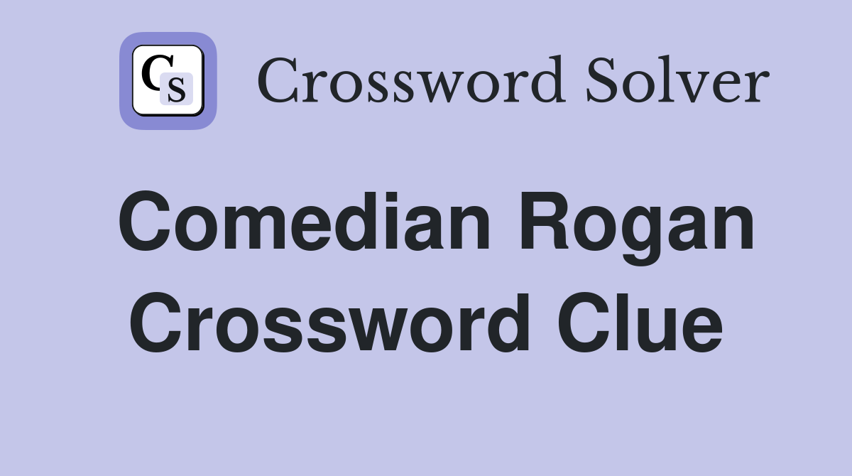 Comedian Rogan Crossword Clue