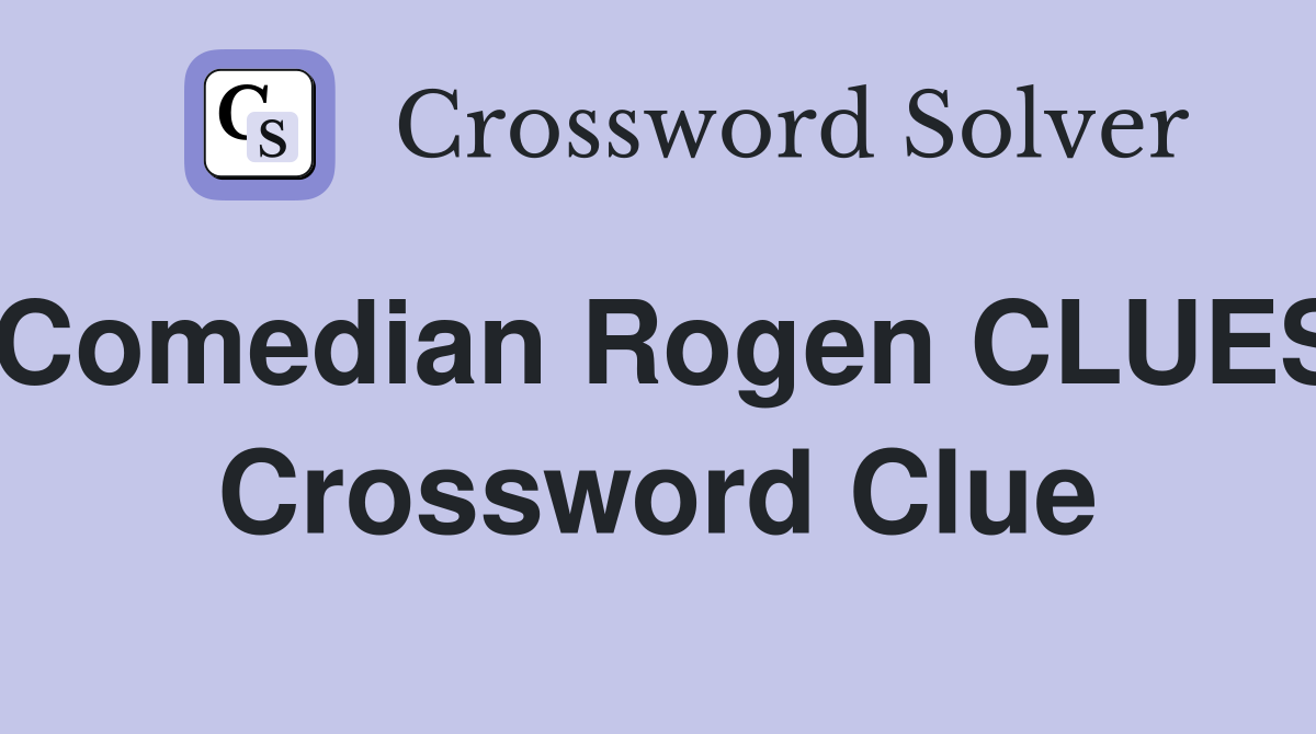 Comedian Rogen CLUES Crossword Clue