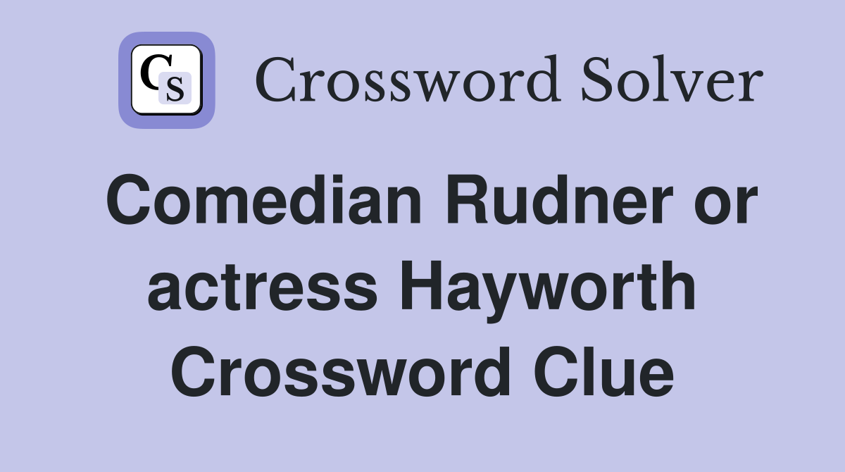Comedian Rudner or actress Hayworth Crossword Clue