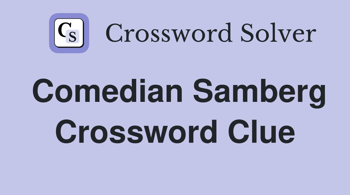 Comedian Samberg Crossword Clue