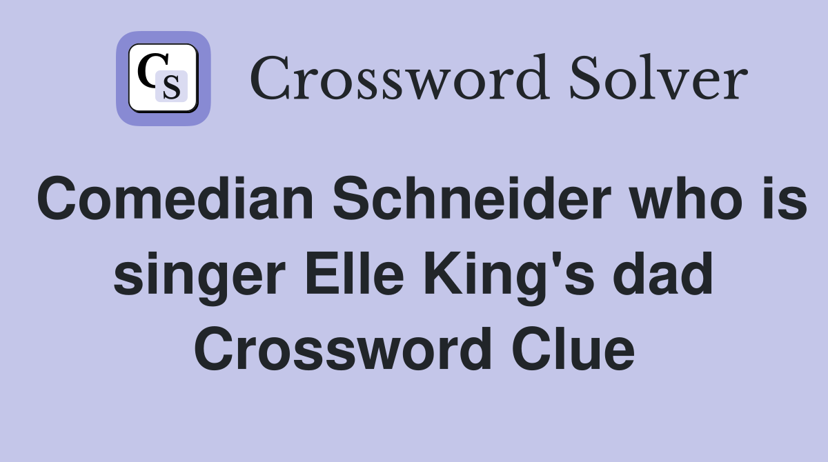 Comedian Schneider who is singer Elle King's dad Crossword Clue
