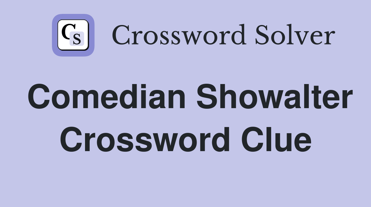 Comedian Showalter Crossword Clue