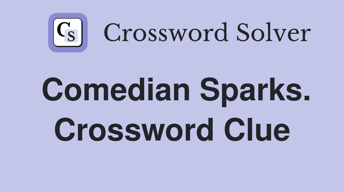 Comedian Sparks. Crossword Clue