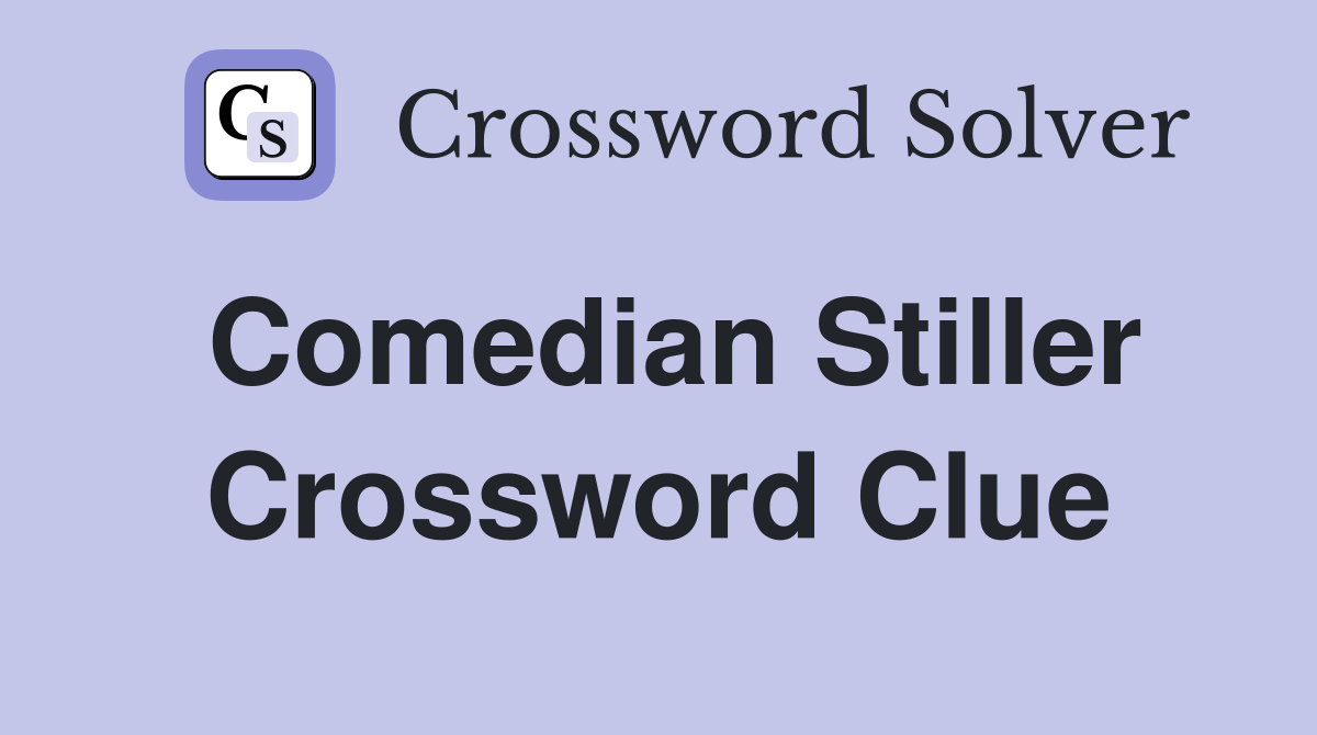 Comedian Stiller Crossword Clue