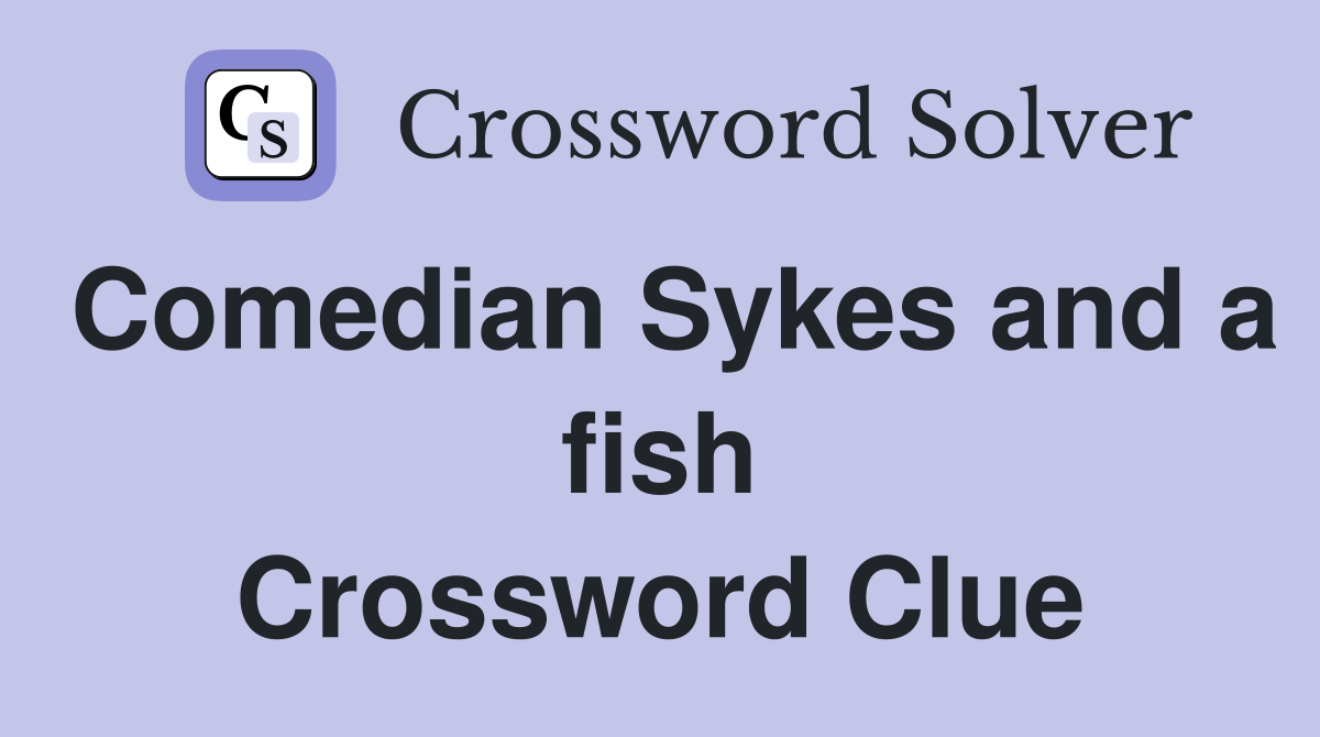 Comedian Sykes and a fish Crossword Clue