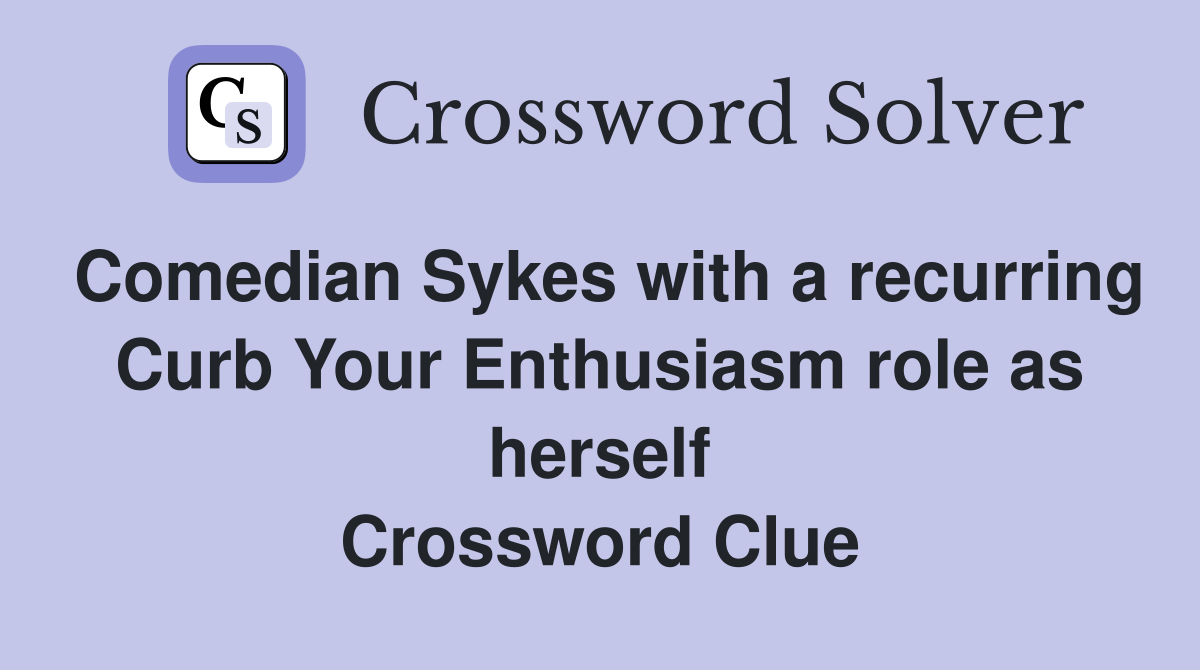 Comedian Sykes with a recurring Curb Your Enthusiasm role as herself Crossword Clue