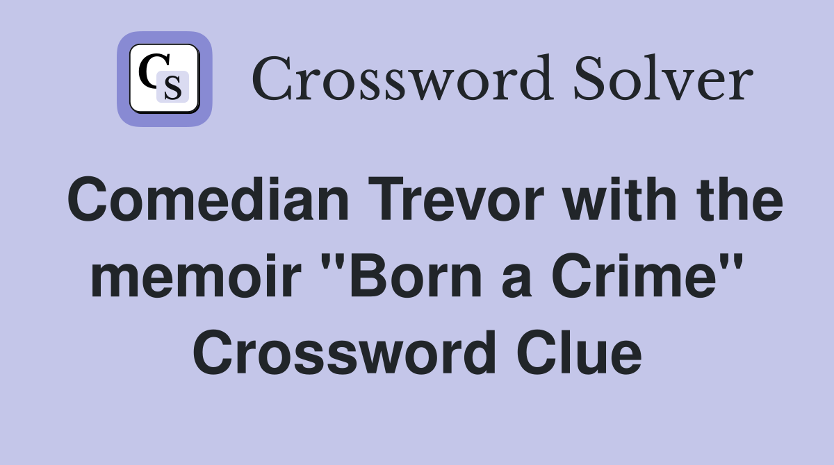 Comedian Trevor with the memoir quot Born a Crime quot Crossword Clue Answers