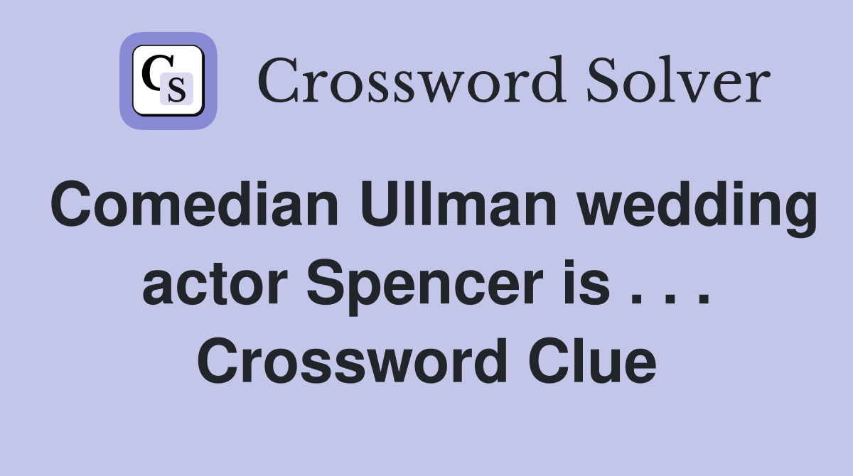 Comedian Ullman wedding actor Spencer is . . . Crossword Clue