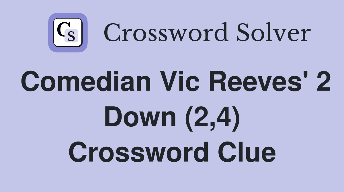 Comedian Vic Reeves' 2 Down (2,4) Crossword Clue