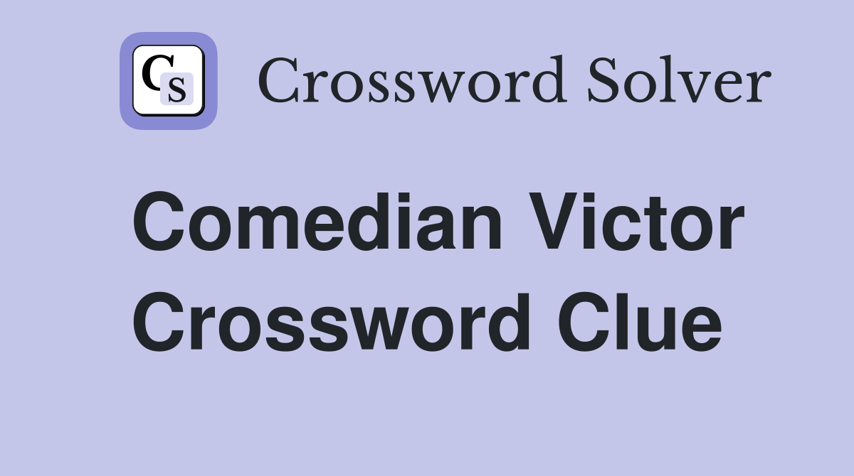 Comedian Victor Crossword Clue