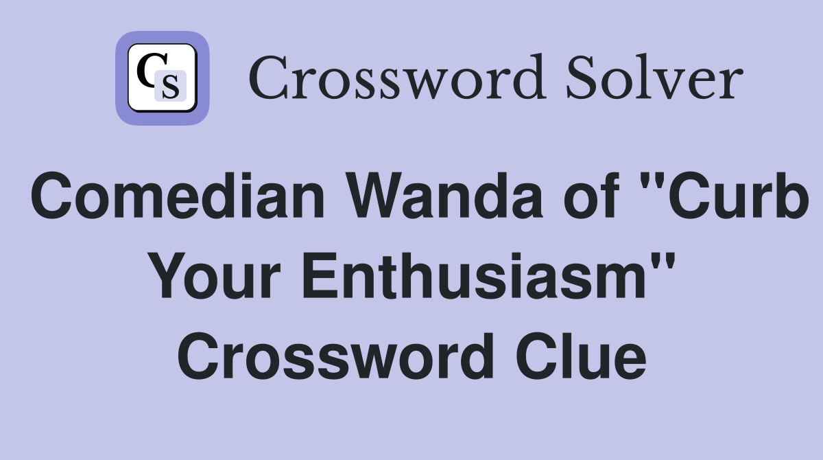 Comedian Wanda of "Curb Your Enthusiasm" Crossword Clue