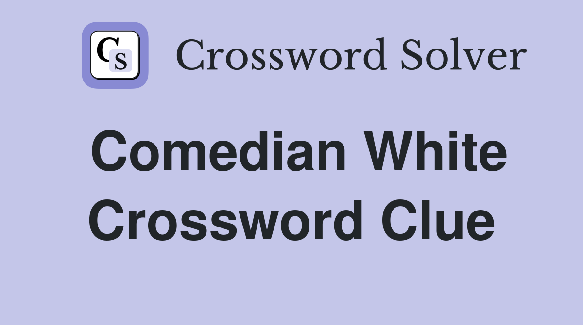 Comedian White Crossword Clue