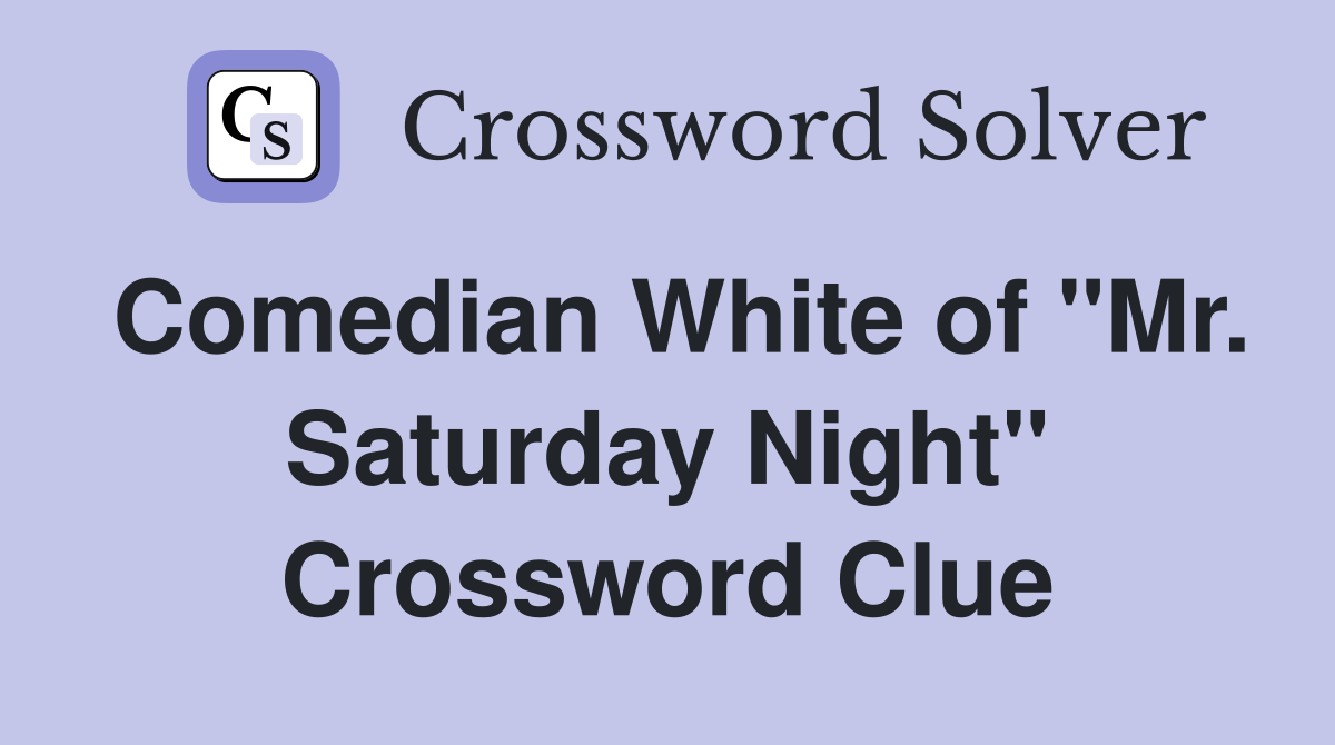 Comedian White of "Mr. Saturday Night" Crossword Clue