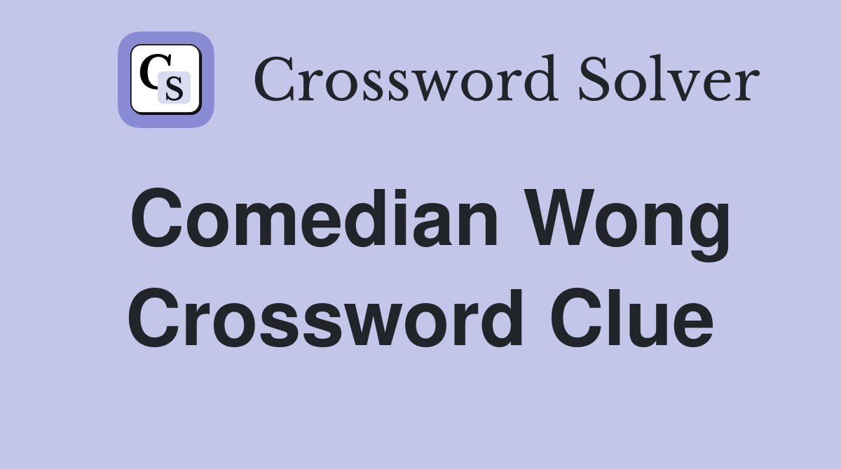 Comedian Wong Crossword Clue