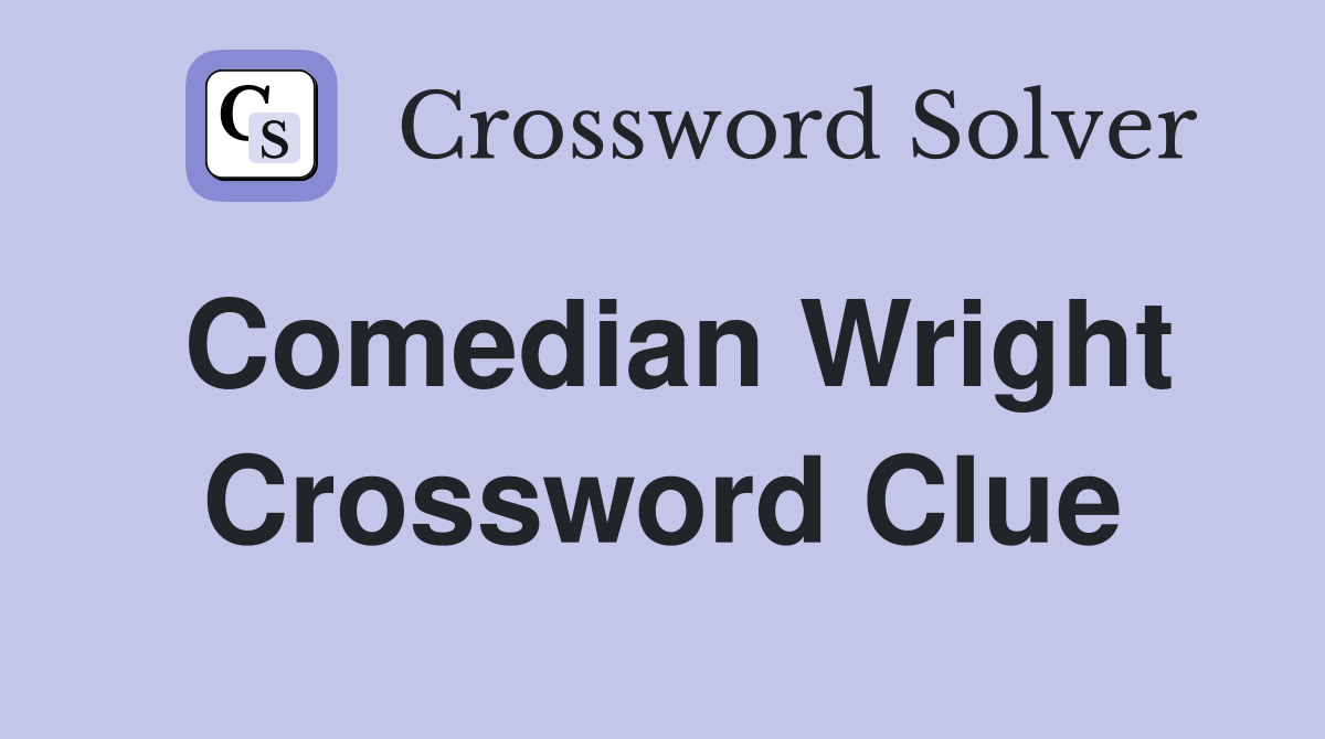 Comedian Wright Crossword Clue