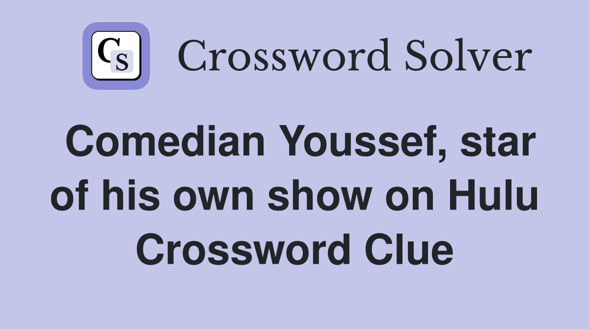 Comedian Youssef, star of his own show on Hulu Crossword Clue