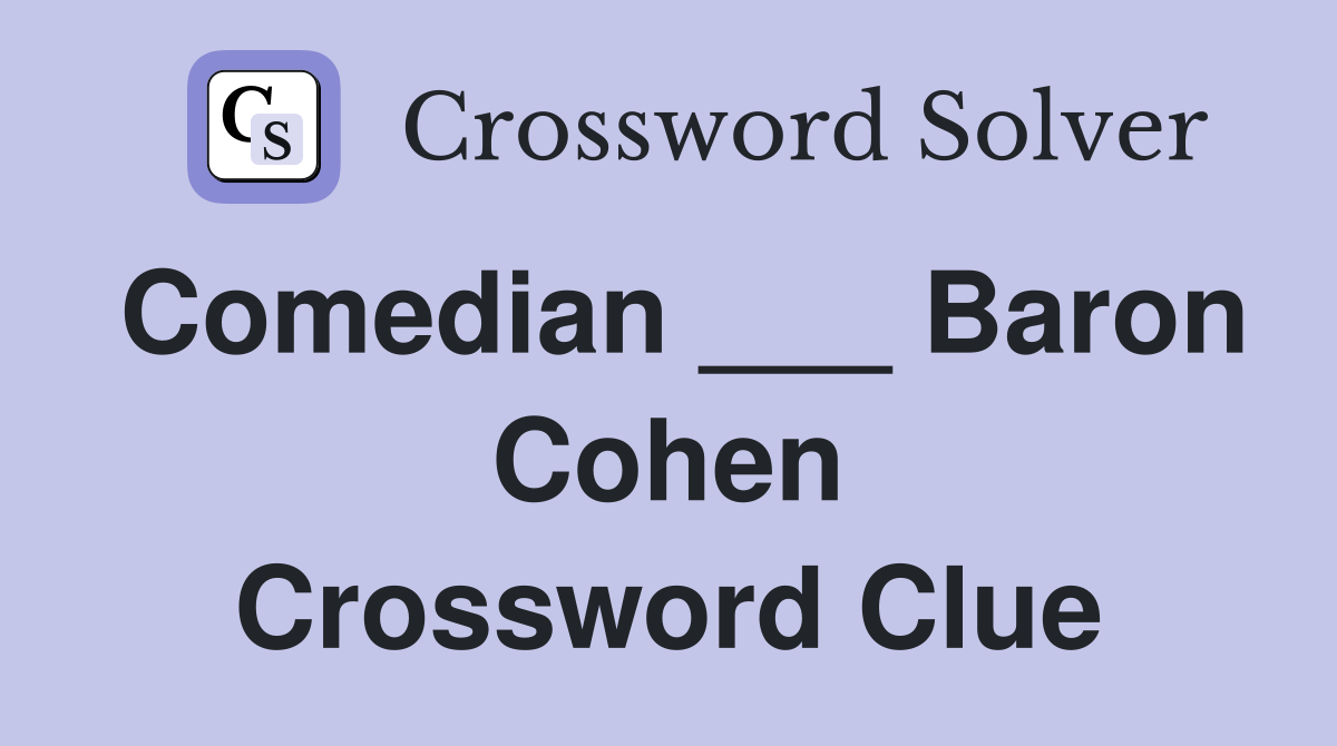 Comedian ___ Baron Cohen Crossword Clue
