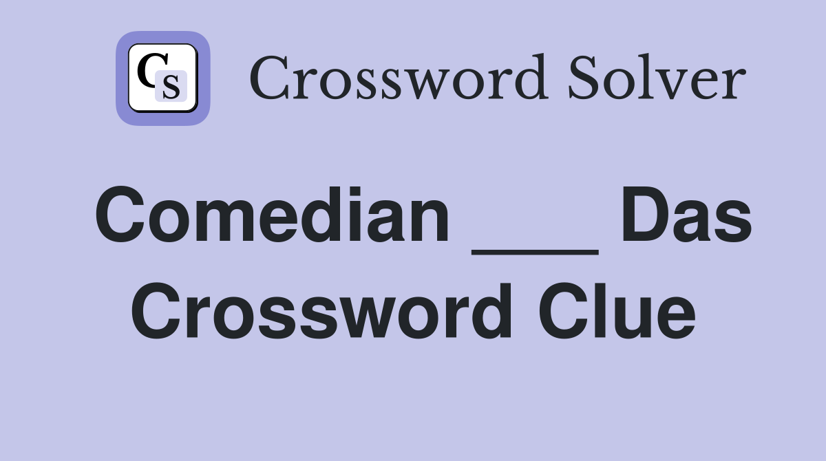 Comedian ___ Das Crossword Clue