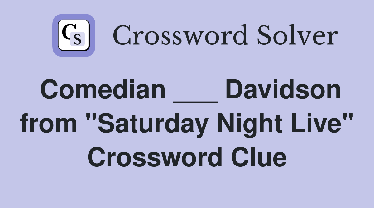 Comedian ___ Davidson from "Saturday Night Live" Crossword Clue