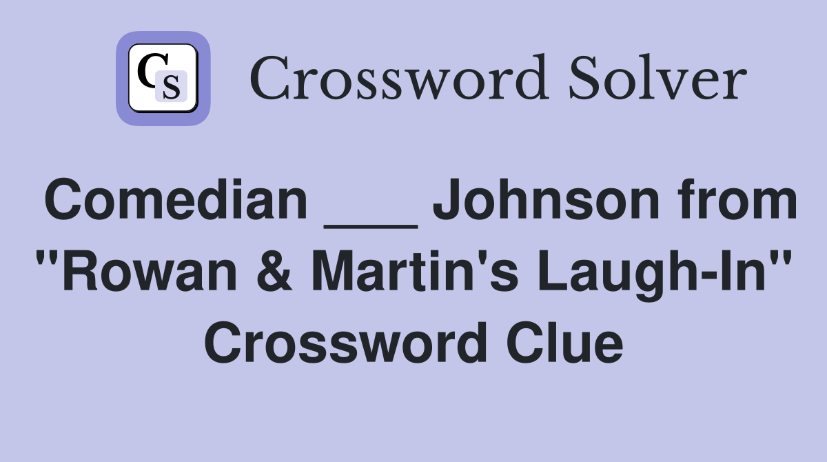 Comedian ___ Johnson from "Rowan & Martin's Laugh-In" Crossword Clue