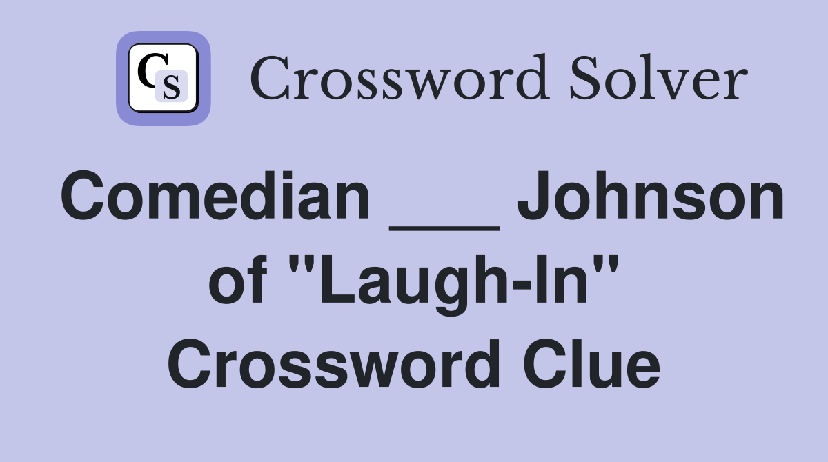 Comedian ___ Johnson of "Laugh-In" Crossword Clue