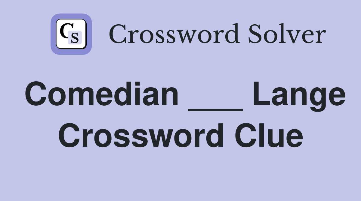 Comedian ___ Lange Crossword Clue