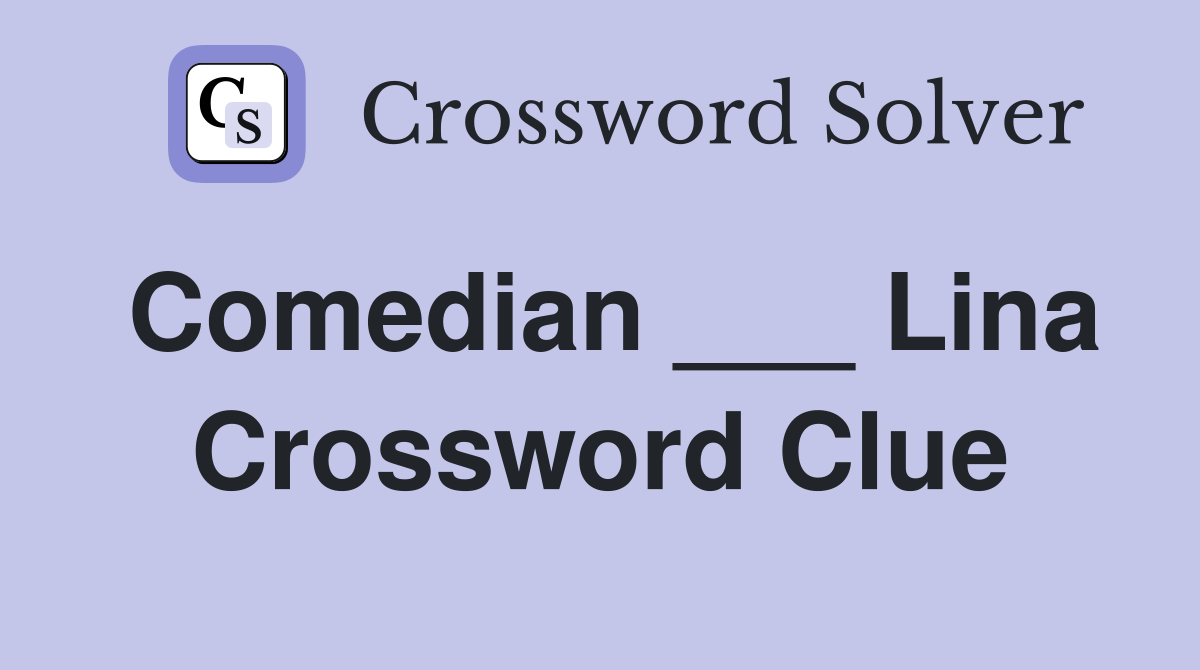 Comedian ___ Lina Crossword Clue