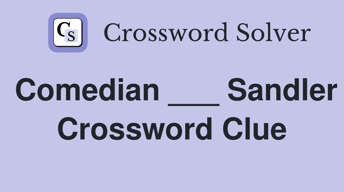 Comedian ___ Sandler Crossword Clue