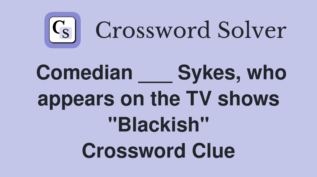 Comedian ___ Sykes, who appears on the TV shows "Blackish" Crossword Clue