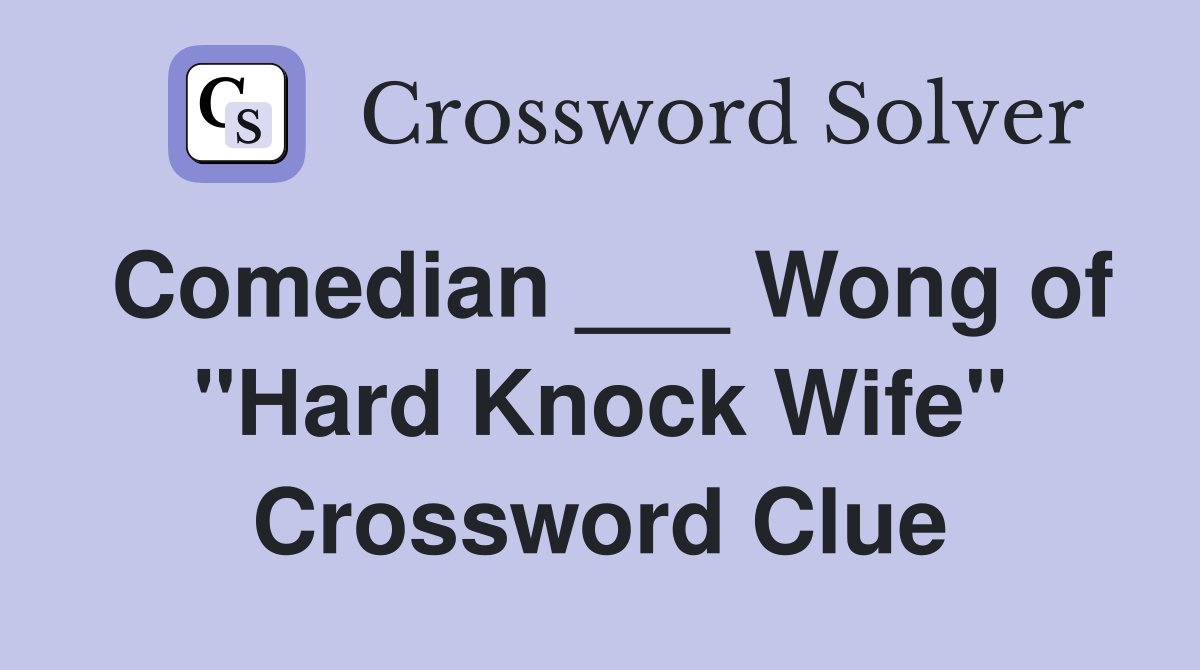 Comedian ___ Wong of "Hard Knock Wife" Crossword Clue