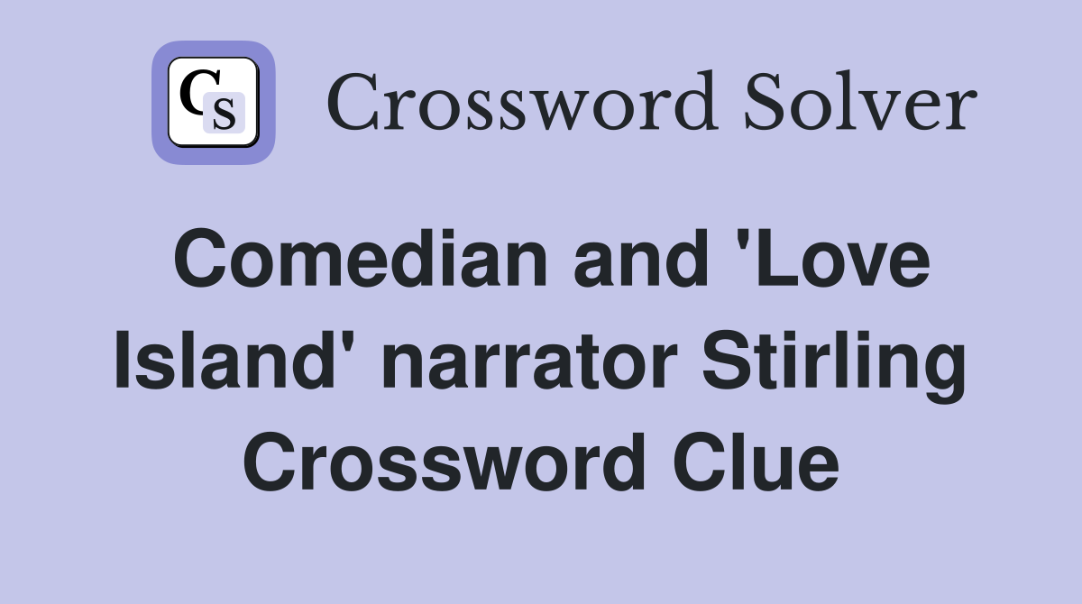 Comedian and 'Love Island' narrator Stirling Crossword Clue