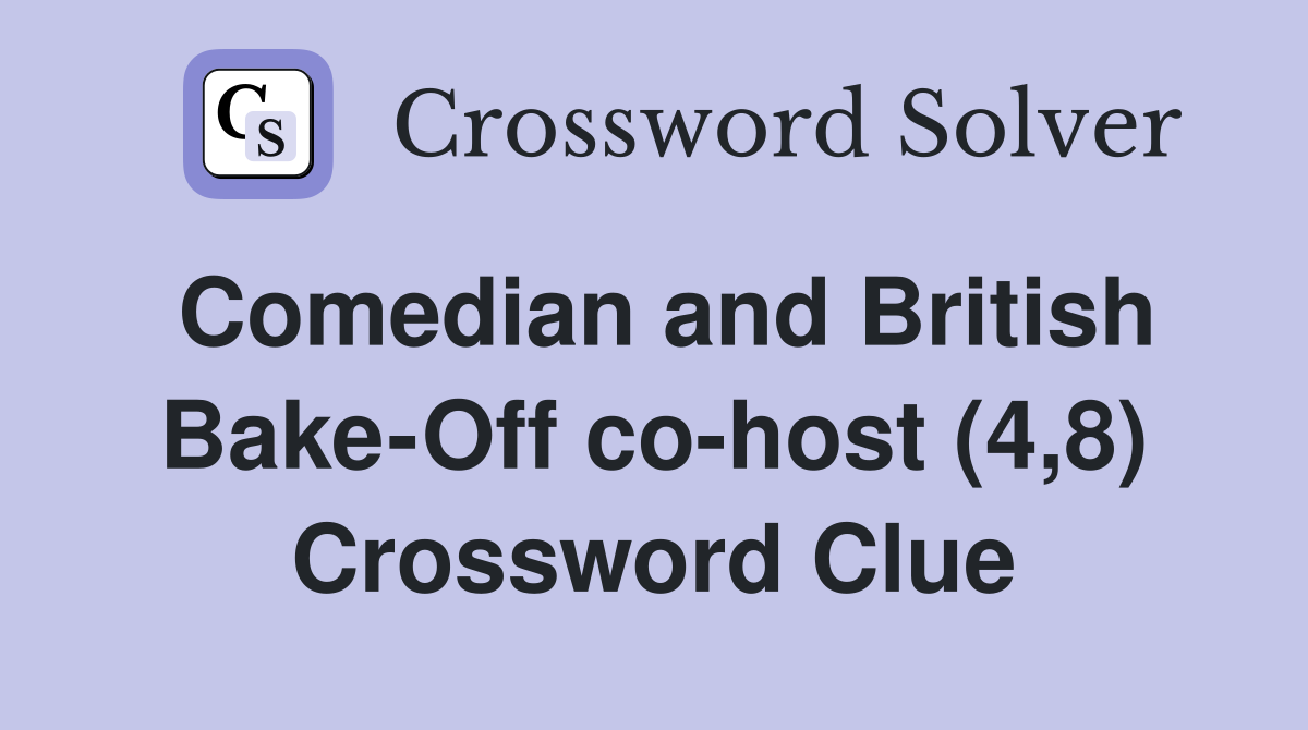 Comedian and British Bake-Off co-host (4,8) Crossword Clue
