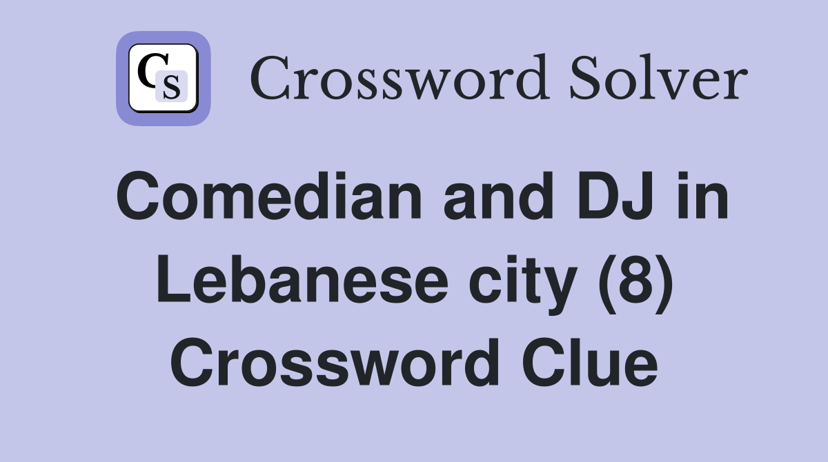 Comedian and DJ in Lebanese city (8) Crossword Clue