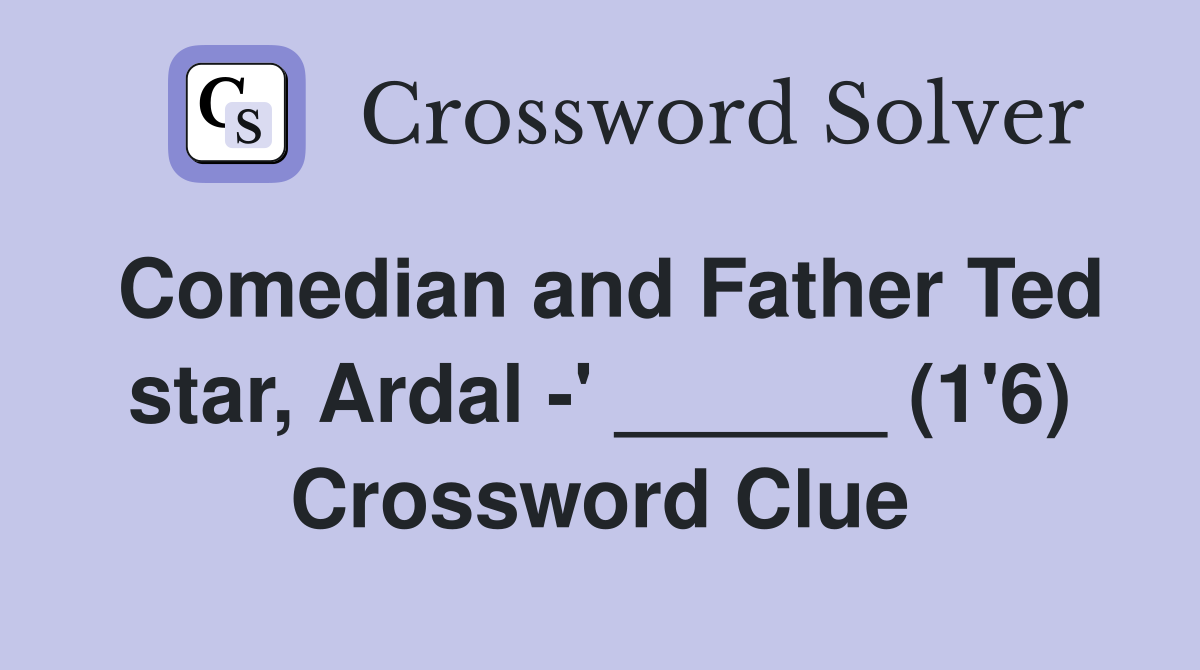 Comedian and Father Ted star, Ardal -' ______ (1'6) Crossword Clue