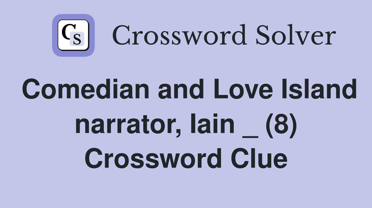 Comedian and Love Island narrator, Iain _ (8) Crossword Clue