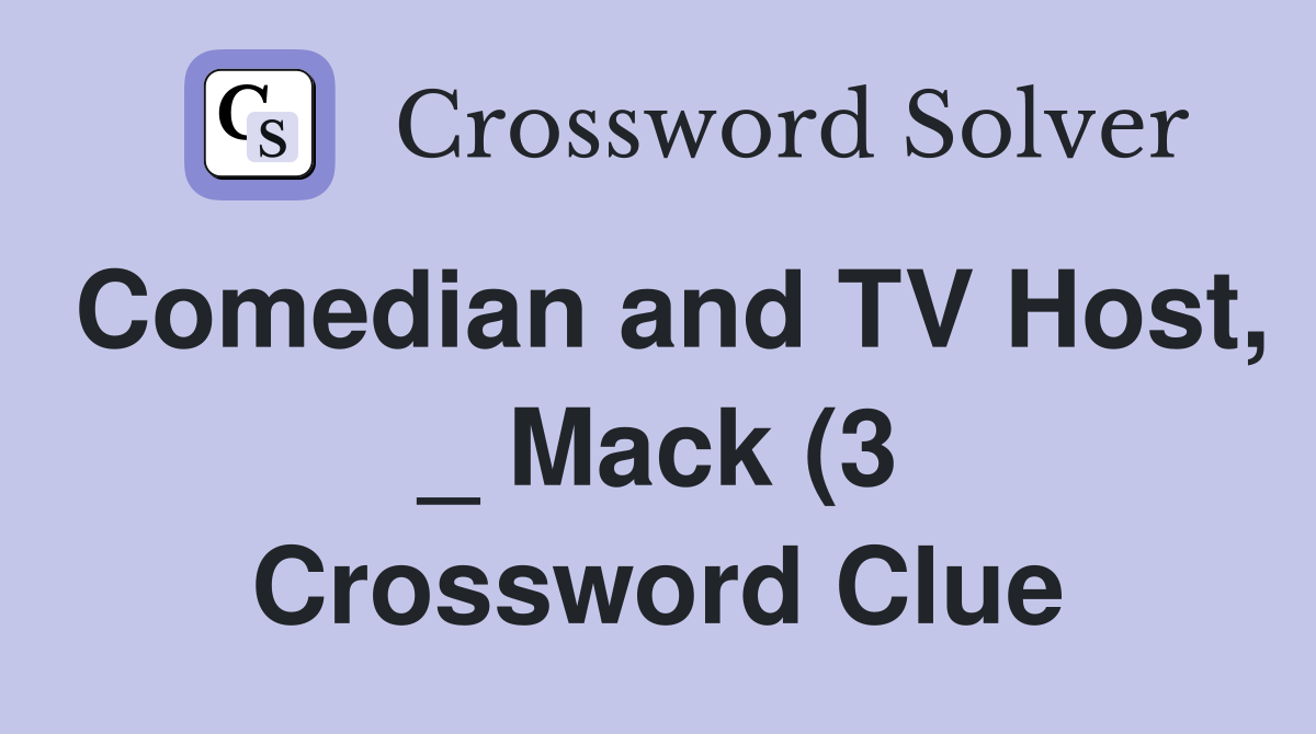 Comedian and TV Host Mack (3) Crossword Clue Answers Crossword Comedian and TV Host Mack (3) Crossword Clue Answers Crossword