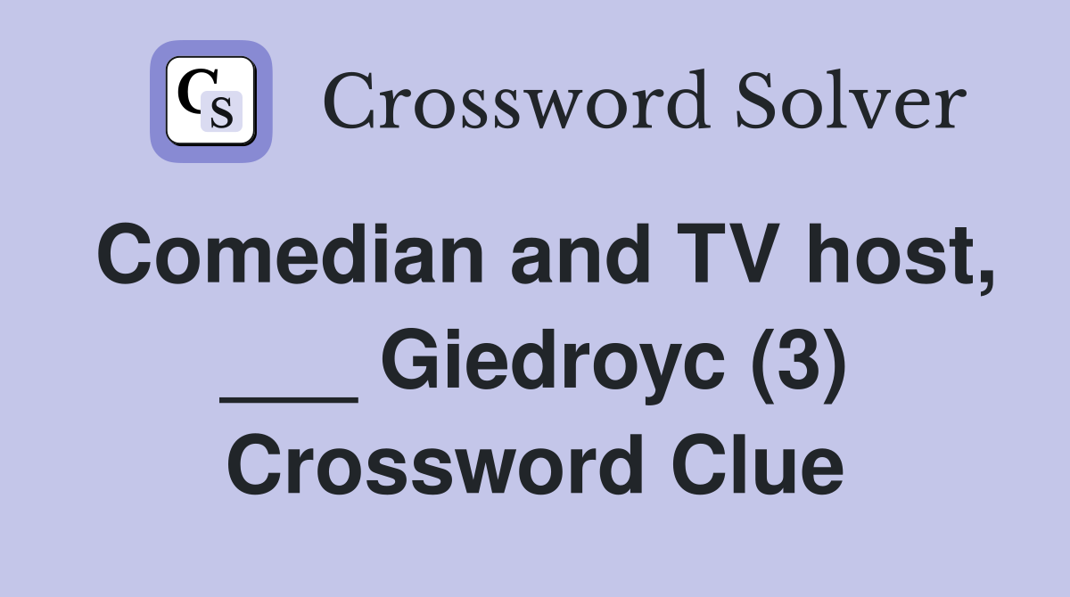 Comedian and TV host, ___ Giedroyc (3) Crossword Clue