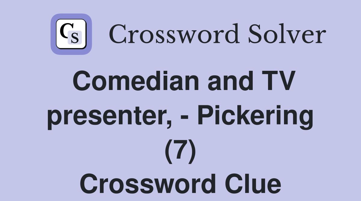 Comedian and TV presenter, - Pickering (7) Crossword Clue